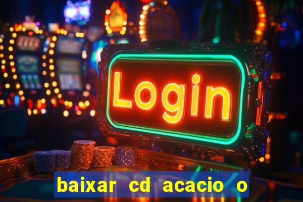 baixar cd acacio o ferinha da bahia vol 1